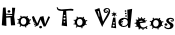 How To Videos
